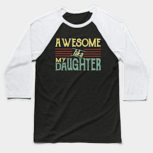 Awesome Like my Daughter Father's Day Dad Day Funny Dad Baseball T-Shirt